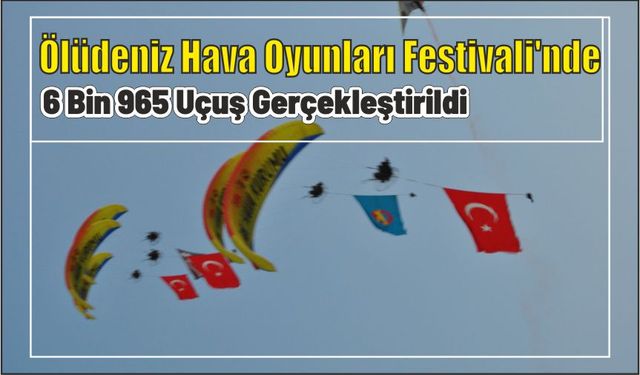 Ölüdeniz Hava Oyunları Festivali'nde 6 bin 965 uçuş gerçekleştirildi