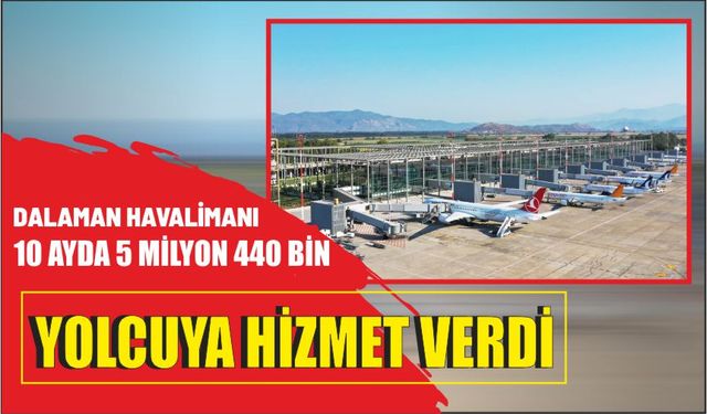 Dalaman havalimanı 10 ayda 5 milyon 440 bin yolcuya hizmet verdi