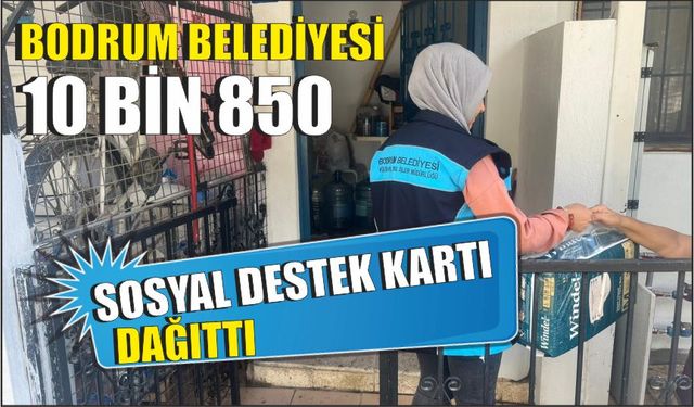 Bodrum Belediyesi 10 bin 850 sosyal destek kartı dağıttı