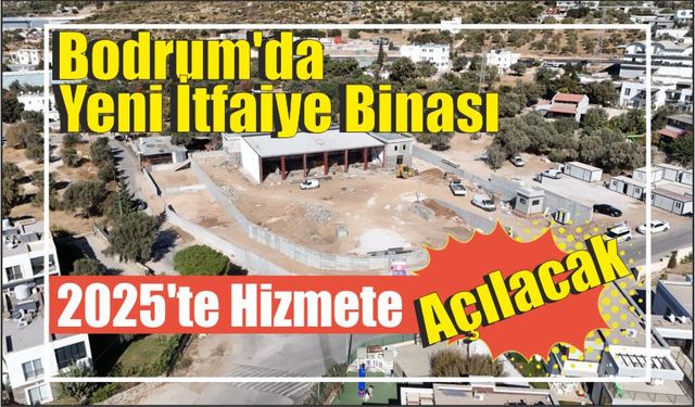 Bodrum’da Yeni İtfaiye Binası 2025'te Hizmete Açılacak