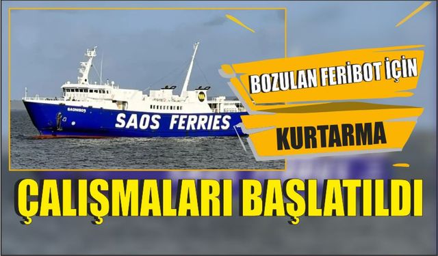 Bozulan feribot için kurtarma çalışmaları başlatıldı