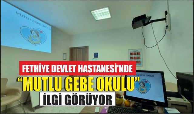 Fethiye Devlet Hastanesi’nde “Mutlu Gebe Okulu” ilgi görüyor