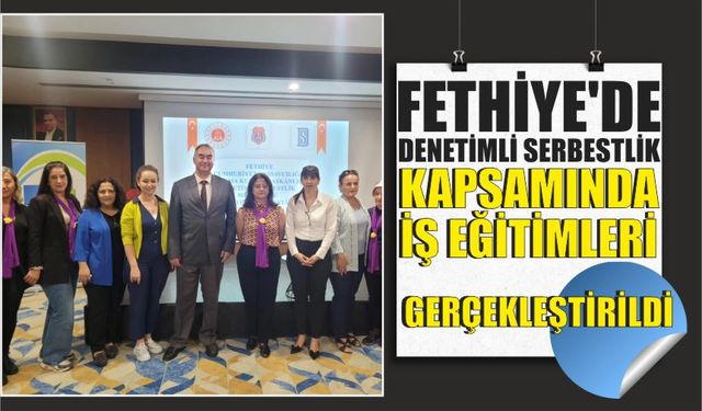 Fethiye’de denetimli serbestlik kapsamında iş eğitimleri gerçekleştirildi