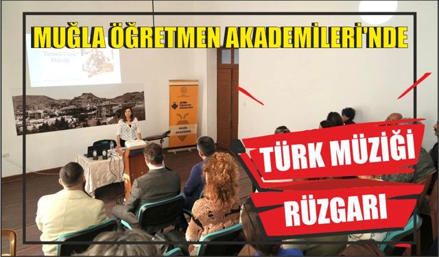 Muğla öğretmen Akademileri’nde Türk Müziği rüzgarı