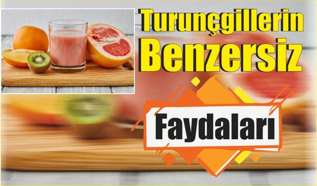 Turunçgillerin Benzersiz Faydaları