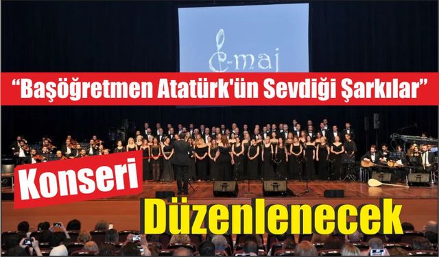 “Başöğretmen Atatürk’ün Sevdiği Şarkılar” Konseri Düzenlenecek