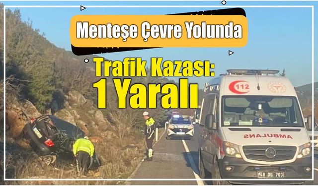 Menteşe Çevre Yolunda Trafik Kazası: 1 Yaralı