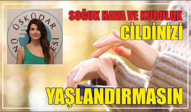 Soğuk hava ve kuruluk cildinizi yaşlandırmasın