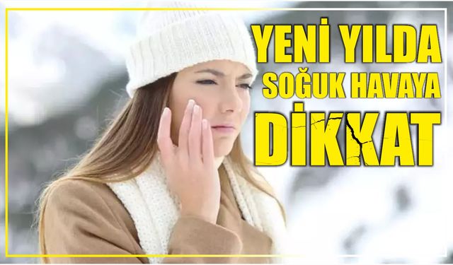 Yeni yılda soğuk havaya dikkat