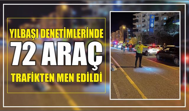 Yılbaşı denetimlerinde 72 araç trafikten men edildi