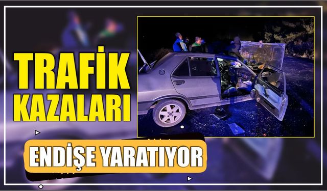 Trafik Kazaları endişe yaratıyor