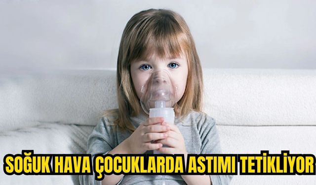 SOĞUK HAVA ÇOCUKLARDA ASTIMI TETİKLİYOR