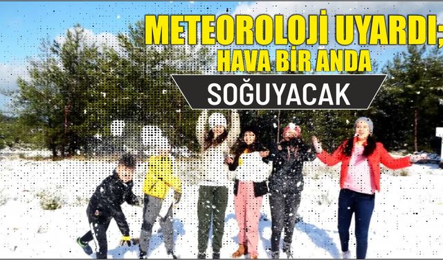 METEOROLOJİ UYARDI; HAVA BİR ANDA SOĞUYACAK