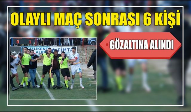 Olaylı Maç Sonrası 6 kişi gözaltına alındı