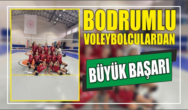 Bodrumlu Voleybolculardan Büyük Başarı