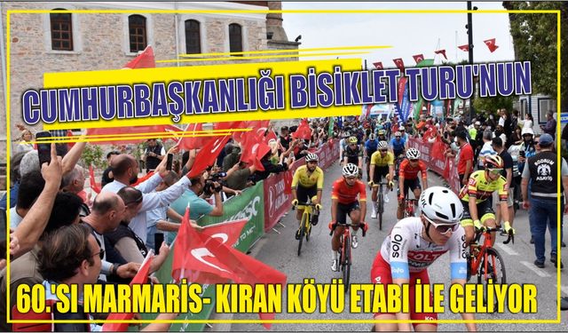 Cumhurbaşkanlığı bisiklet Turu’nun 60.’sı Marmaris- Kıran Köyü etabı ile geliyor