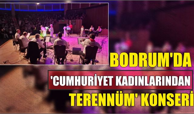 Bodrum’da ‘Cumhuriyet Kadınlarından Terennüm’ Konseri