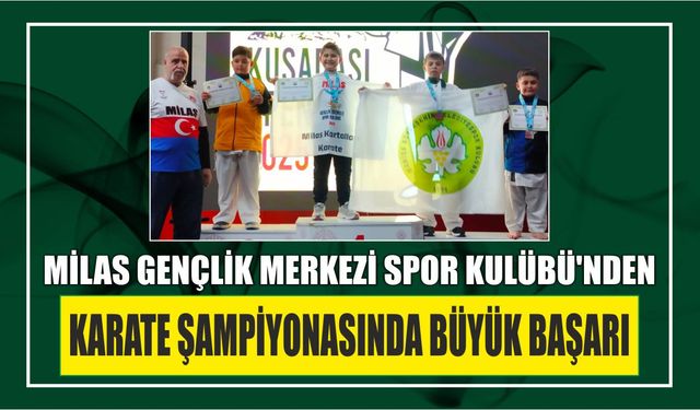 Milas Gençlik Merkezi Spor Kulübü’nden Karate Şampiyonasında Büyük Başarı