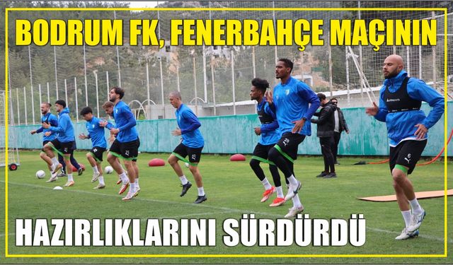 Bodrum FK, Fenerbahçe maçının hazırlıklarını sürdürdü