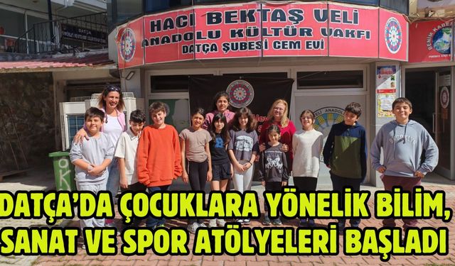 Datça’da Çocuklara Yönelik Bilim, Sanat ve Spor Atölyeleri Başladı