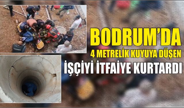 Bodrum’da 4 metrelik kuyuya düşen işçiyi itfaiye kurtardı