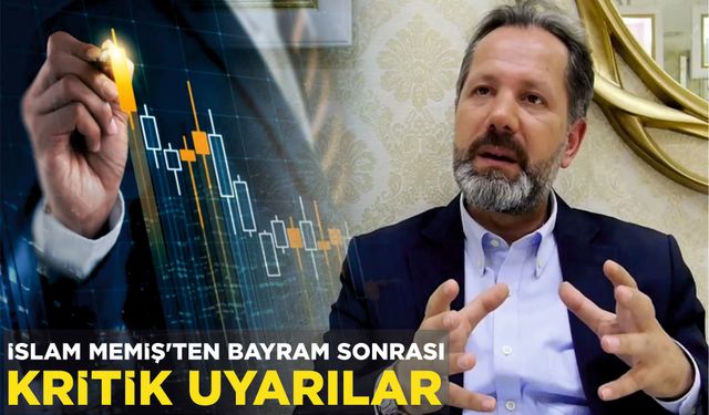 İSLAM MEMİŞ'TEN BAYRAM SONRASI KRİTİK UYARILAR