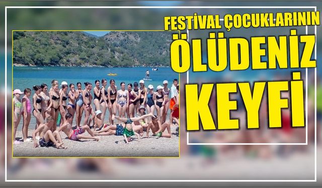 Festival Çocuklarının Ölüdeniz Keyfi