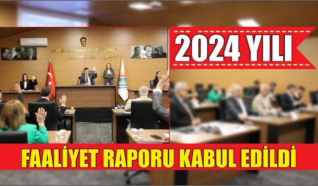 2024 YILI FAALİYET RAPORU KABUL EDİLDİ