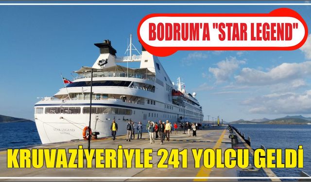 Bodrum'a "Star Legend" kruvaziyeriyle 241 yolcu geldi