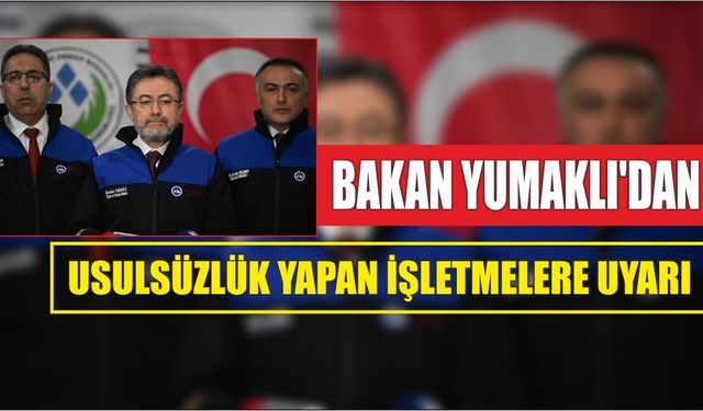 Bakan Yumaklı'dan usulsüzlük yapan işletmelere uyarı