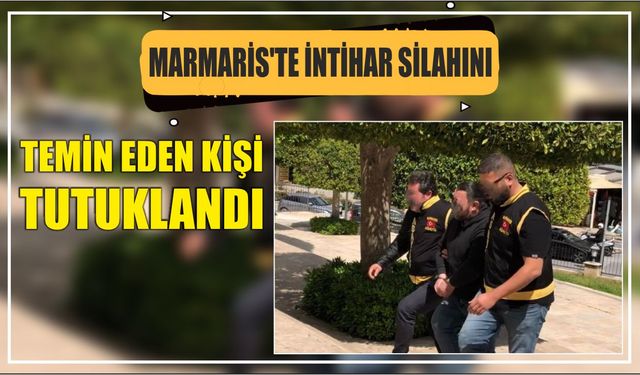 Marmaris’te İntihar Silahını Temin Eden Kişi Tutuklandı