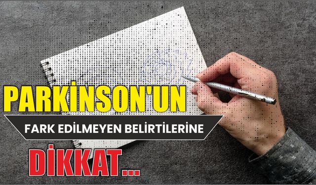 Parkinson’un Fark Edilmeyen Belirtilerine Dikkat…