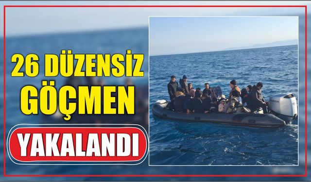 26 Düzensiz Göçmen Yakalandı