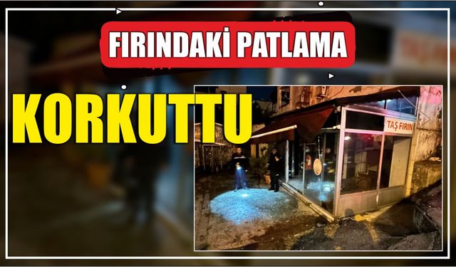 Fırındaki Patlama Korkuttu