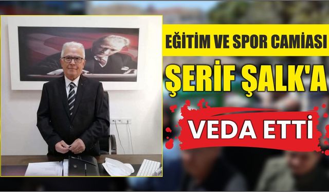 Eğitim ve Spor Camiası Şerif Şalk’a Veda Etti