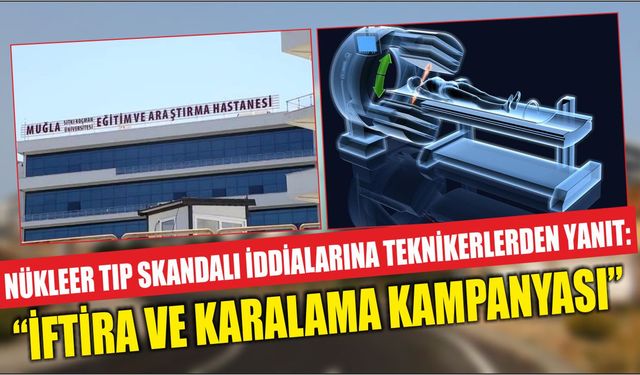 Nükleer Tıp Skandalı İddialarına Teknikerlerden Yanıt: “İftira ve Karalama Kampanyası”
