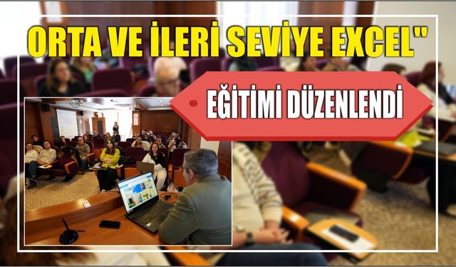 Orta ve İleri Seviye Excel" eğitimi düzenlendi