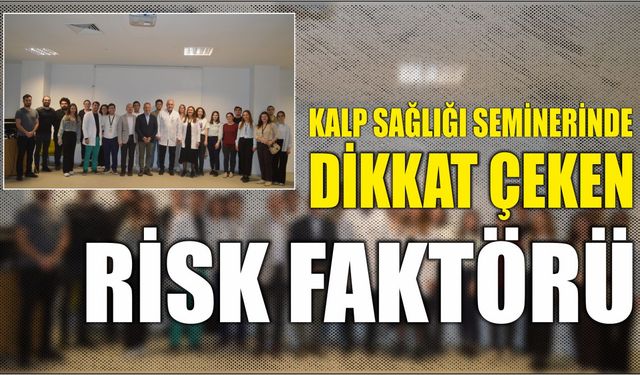 Kalp sağlığı seminerinde dikkat çeken risk faktörü