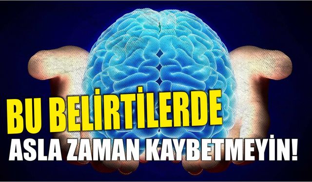 BU BELİRTİLERDE ASLA ZAMAN KAYBETMEYİN!