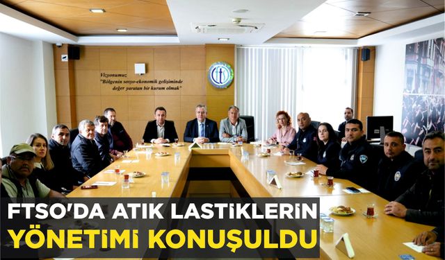 FTSO’DA ATIK LASTİKLERİN YÖNETİMİ KONUŞULDU