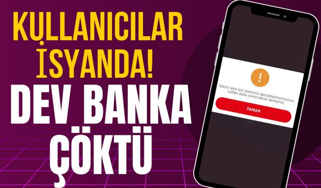 DEV BANKANIN UYGULAMASI ÇÖKTÜ
