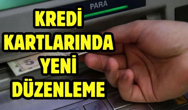 Kredi Kartlarında Yeni Düzenleme