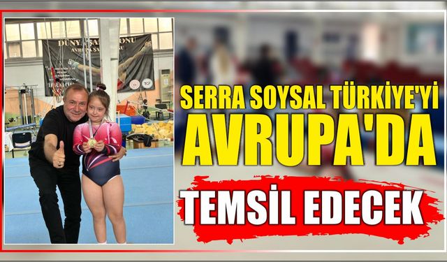 Serra Soysal Türkiye’yi Avrupa’da Temsil Edecek