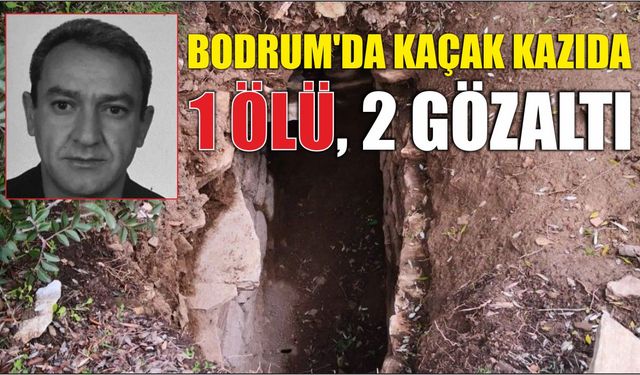 Bodrum’da Kaçak Kazıda 1 Ölü, 2 Gözaltı