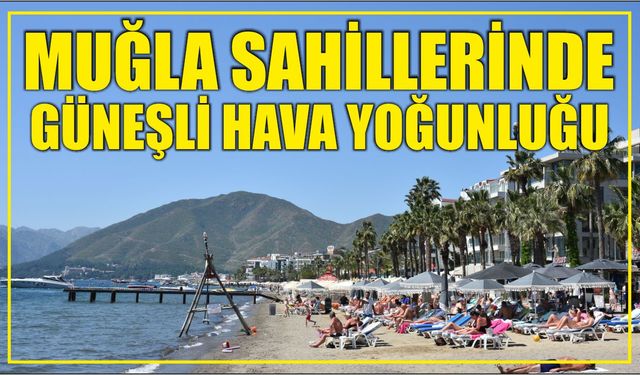 Muğla sahillerinde güneşli hava yoğunluğu