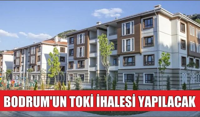 Bodrum’un TOKİ İhalesi Yapılacak