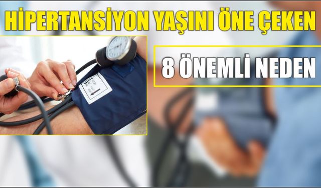 HİPERTANSİYON YAŞINI ÖNE ÇEKEN 8 ÖNEMLİ NEDEN