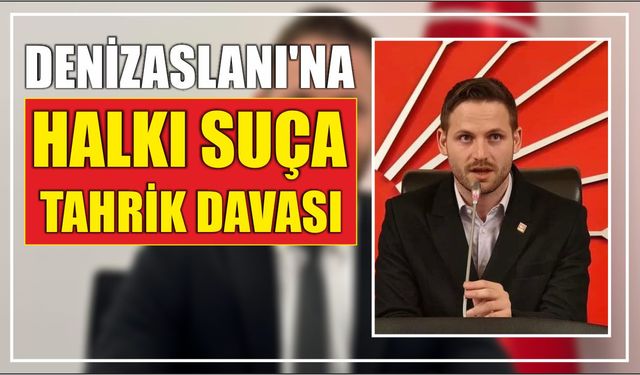 Denizaslanı’na halkı suça tahrik davası