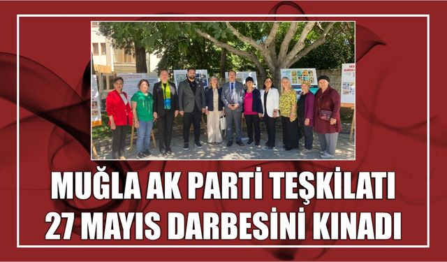 Muğla AK Parti teşkilatı 27 Mayıs darbesini kınadı