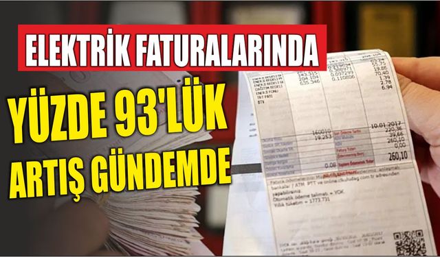 Elektrik faturalarında yüzde 93'lük artış gündemde